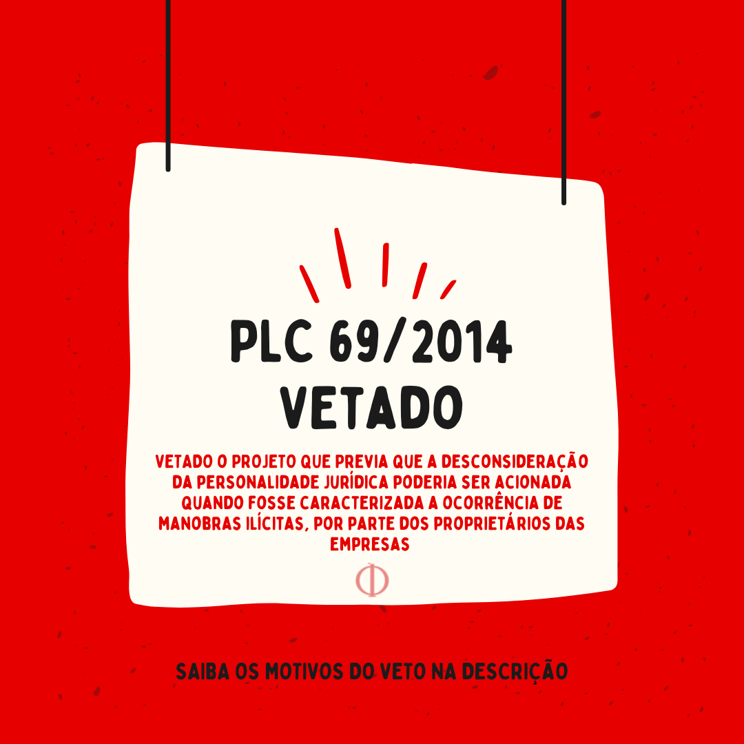 PLC 69/2014 (VETADO) - projeto de lei que trata do procedimento conhecido como desconsidera��o da personalidade jur�dica